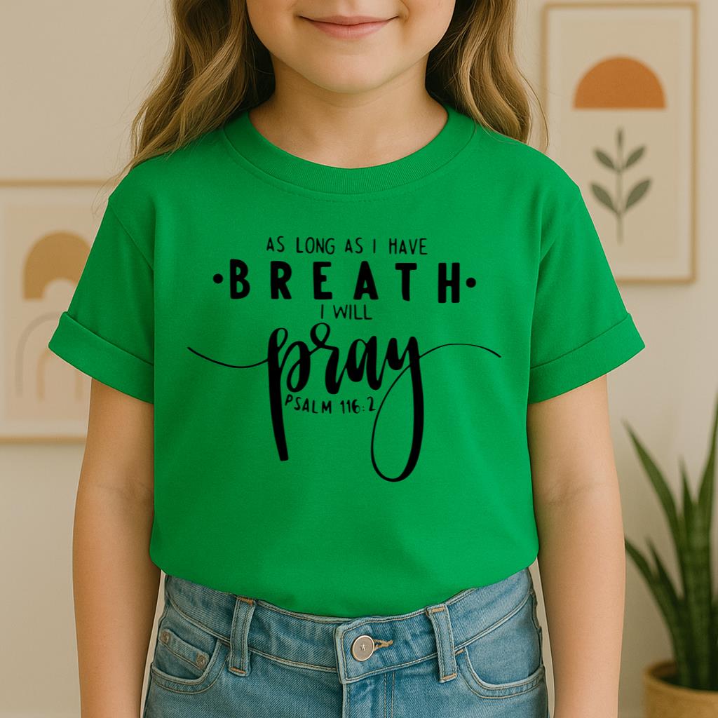 As Long As I Have Breathe I Will Pray Psalm 116.2 04
