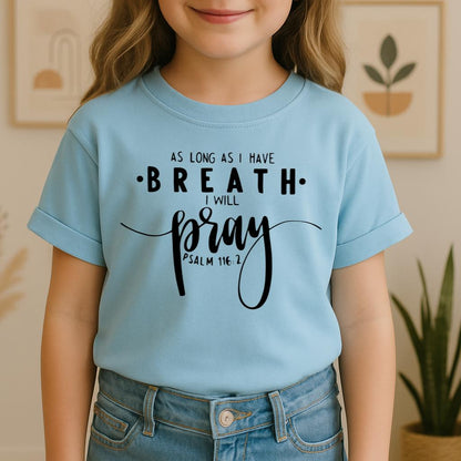 As Long As I Have Breathe I Will Pray Psalm 116.2 04