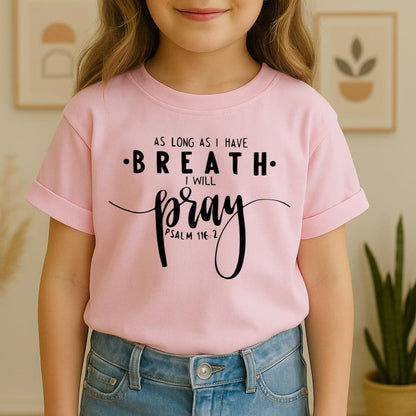 As Long As I Have Breathe I Will Pray Psalm 116.2 04