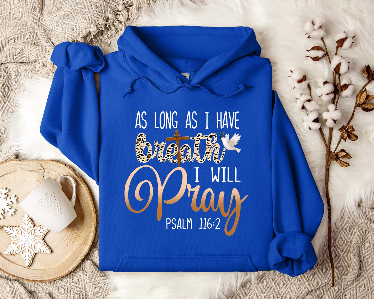 As Long As I  Have Breathe I Will Pray Hoodie