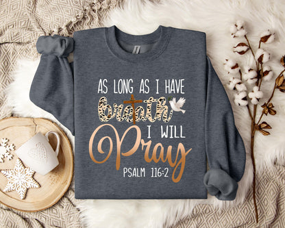 As Long As I  Have Breathe I Will Pray Sweatshirt
