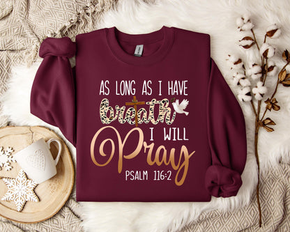 As Long As I  Have Breathe I Will Pray Sweatshirt