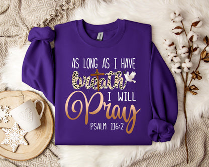 As Long As I  Have Breathe I Will Pray Sweatshirt