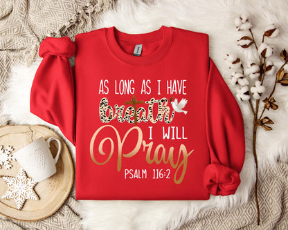 As Long As I  Have Breathe I Will Pray Sweatshirt