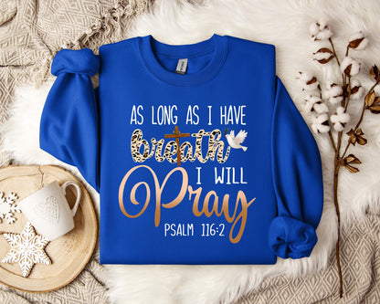 As Long As I  Have Breathe I Will Pray Sweatshirt