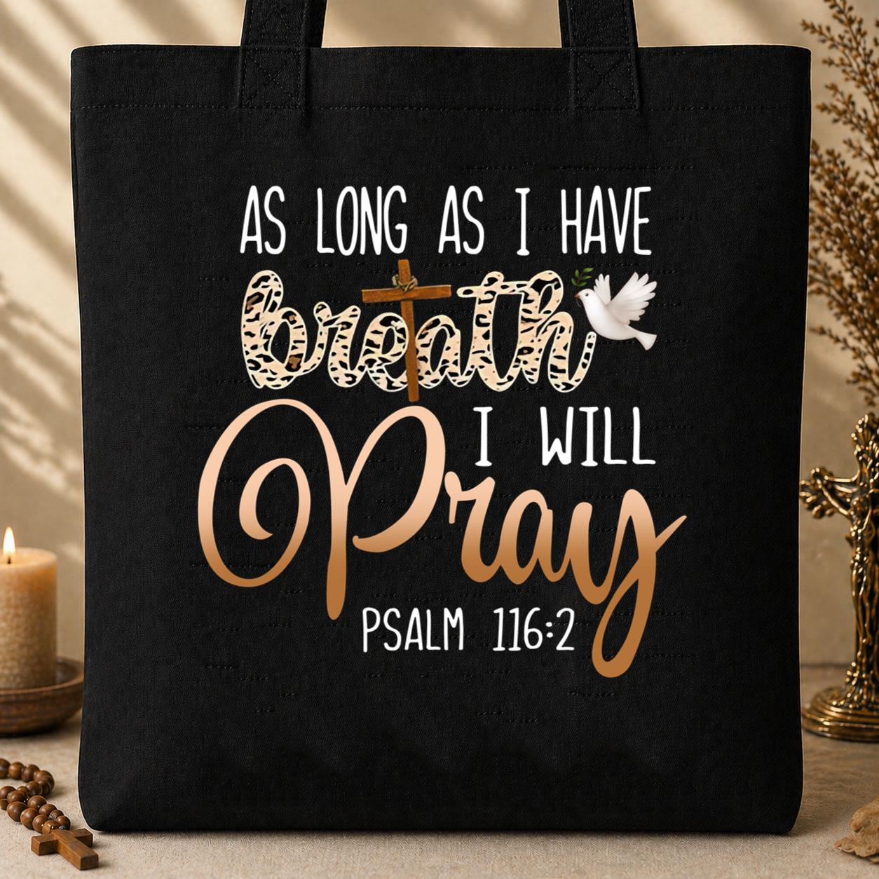 As Long As I  Have Breathe I Will Pray Tote Bag