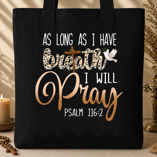 As Long As I  Have Breathe I Will Pray Tote Bag