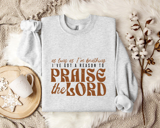 As Long As I'm Breathing I've Got A Reason To Priase The Lord Sweatshirt