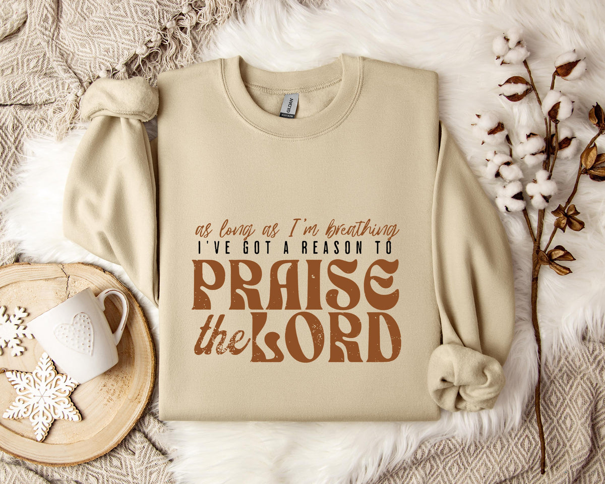 As Long As I'm Breathing I've Got A Reason To Priase The Lord Sweatshirt
