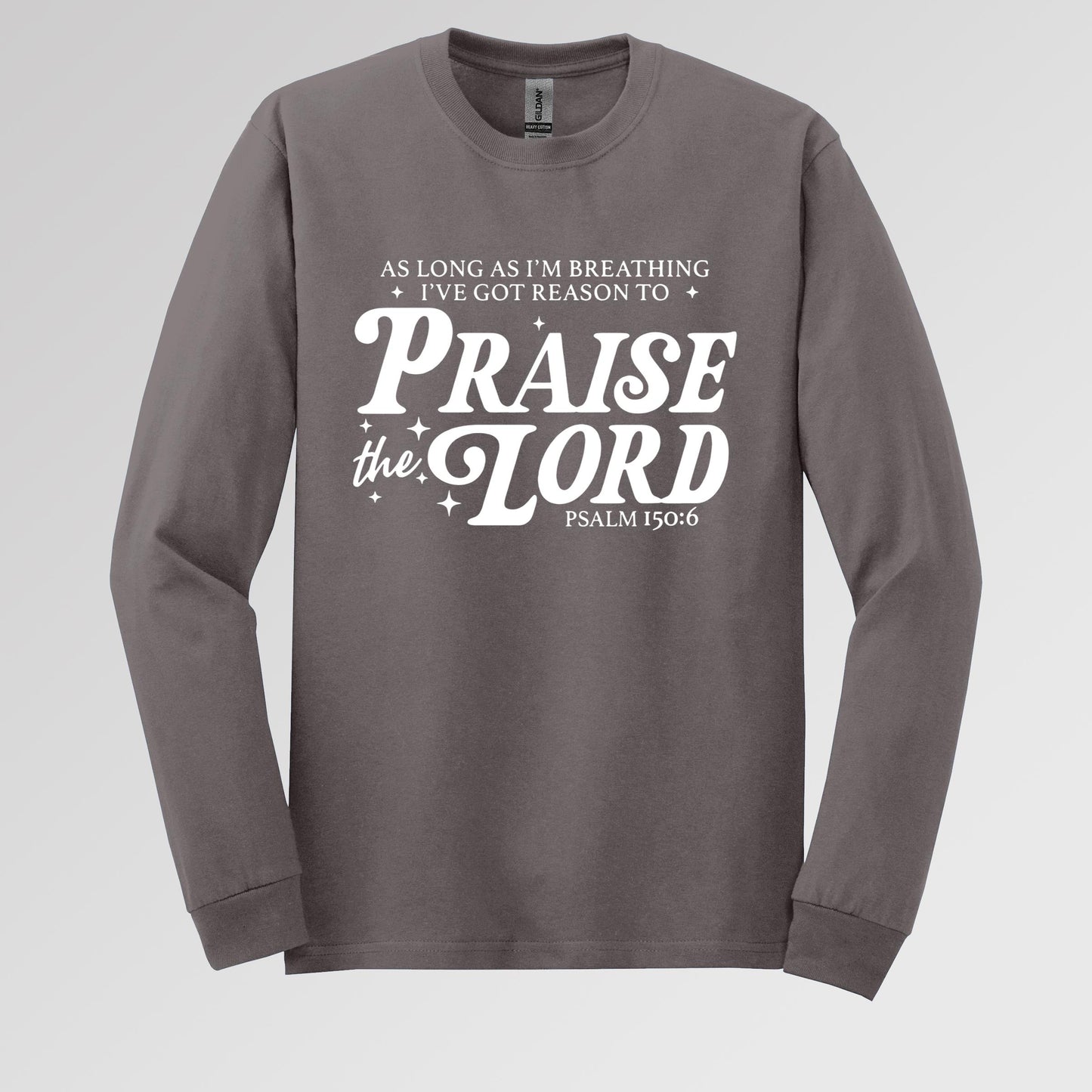 As Long As I'm Breathing I've Got Reason To Praise The Lord Psalm 150.6
