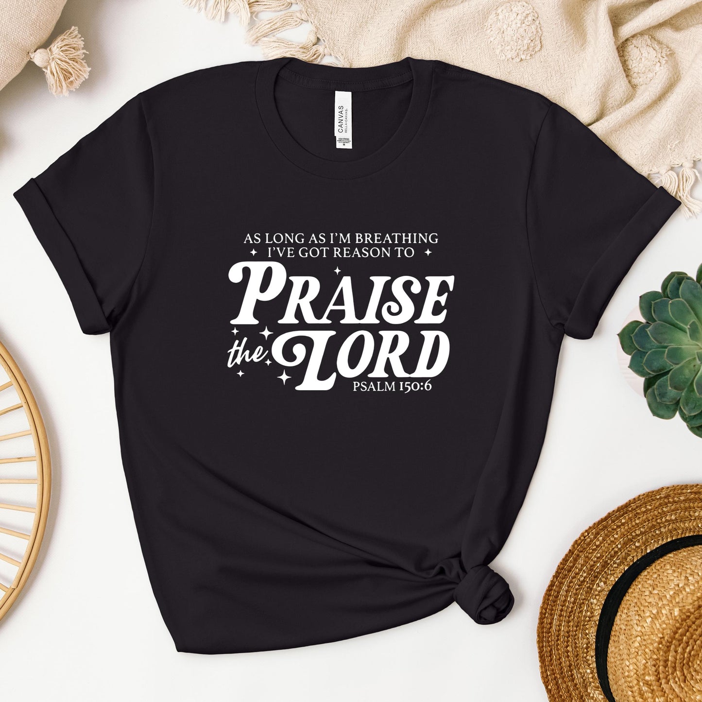 As Long As I'm Breathing I've Got Reason To Praise The Lord Psalm 150.6