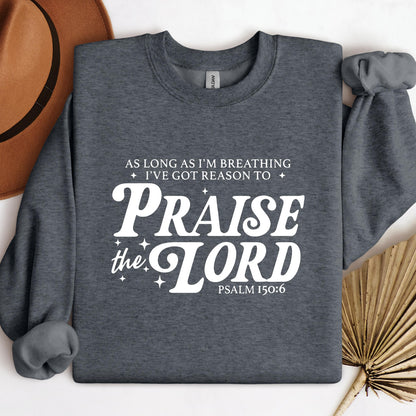As Long As I'm Breathing I've Got Reason To Praise The Lord Psalm 150.6
