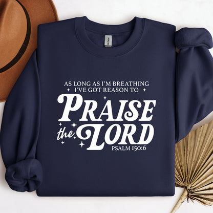 As Long As I'm Breathing I've Got Reason To Praise The Lord Psalm 150.6