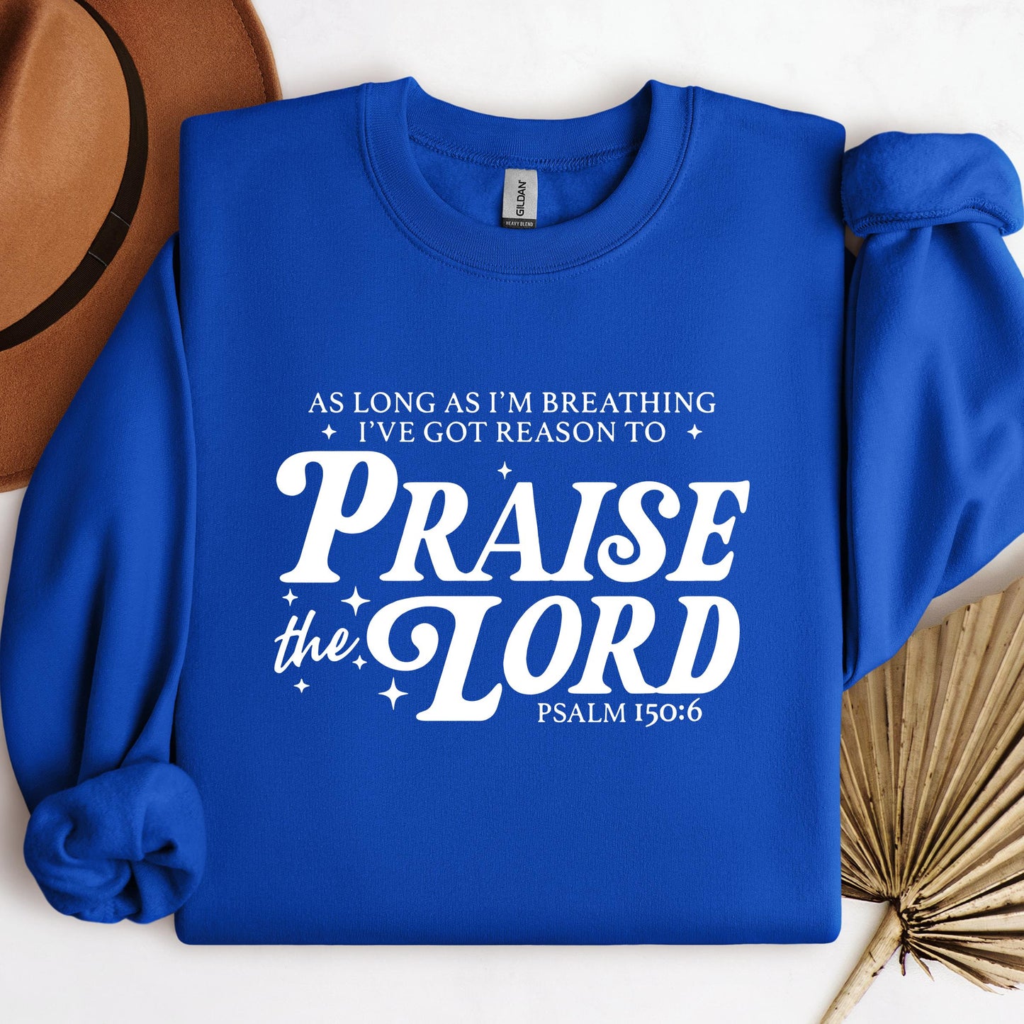 As Long As I'm Breathing I've Got Reason To Praise The Lord Psalm 150.6