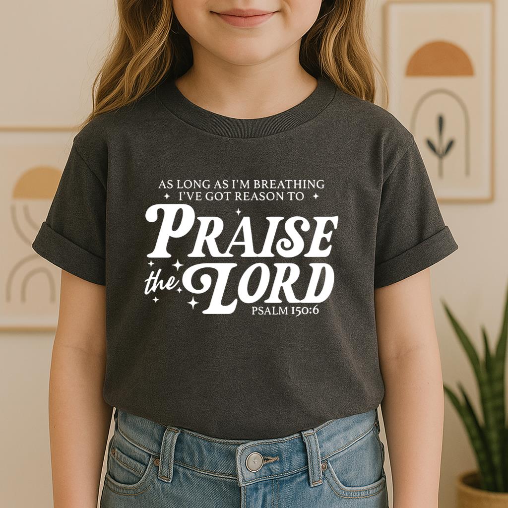 As Long As I'm Breathing I've Got Reason To Praise The Lord Psalm 150.6