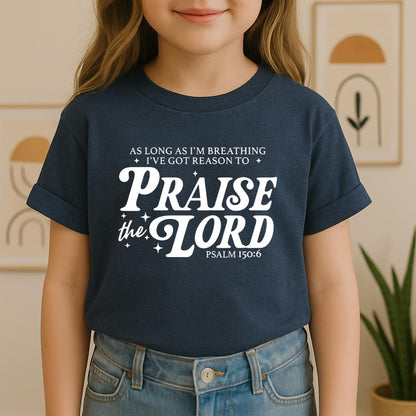 As Long As I'm Breathing I've Got Reason To Praise The Lord Psalm 150.6