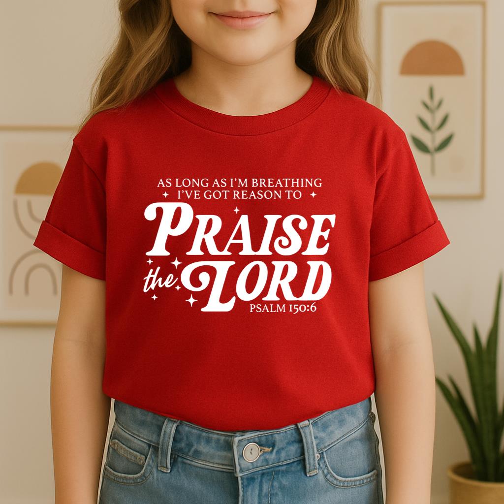 As Long As I'm Breathing I've Got Reason To Praise The Lord Psalm 150.6