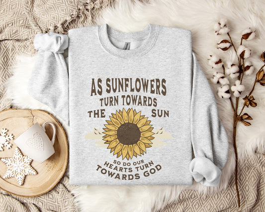 As Sunflowers Turn Towards The Sun So Do Our Hearts Turn Towards God Sweatshirt