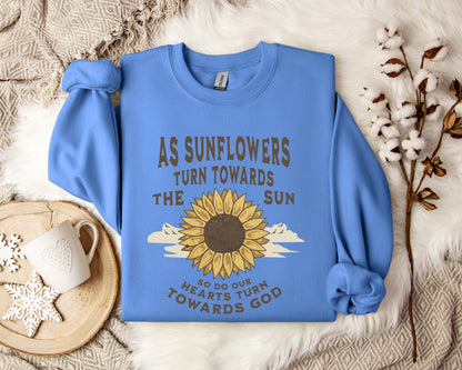 As Sunflowers Turn Towards The Sun So Do Our Hearts Turn Towards God Sweatshirt