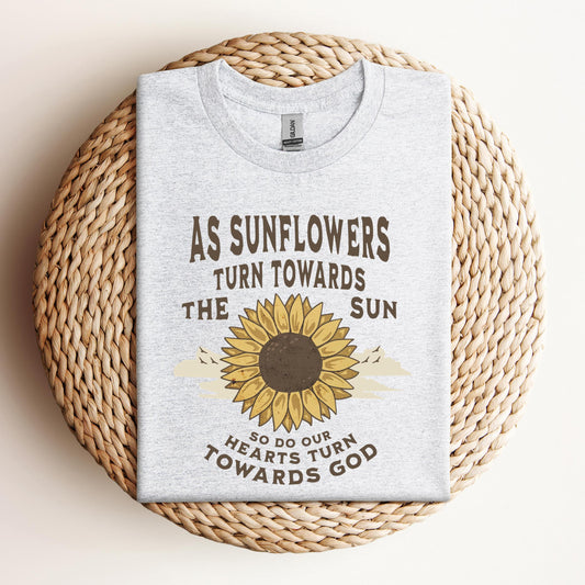 As Sunflowers Turn Towards The Sun So Do Our Hearts Turn Towards God