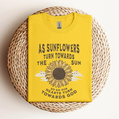 As Sunflowers Turn Towards The Sun So Do Our Hearts Turn Towards God