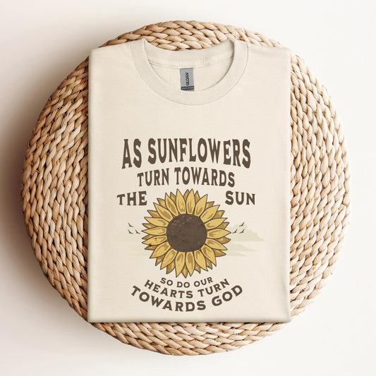 As Sunflowers Turn Towards The Sun So Do Our Hearts Turn Towards God
