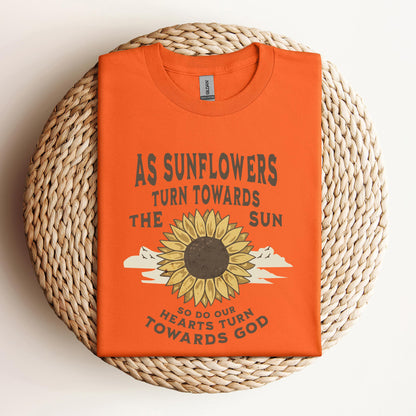 As Sunflowers Turn Towards The Sun So Do Our Hearts Turn Towards God