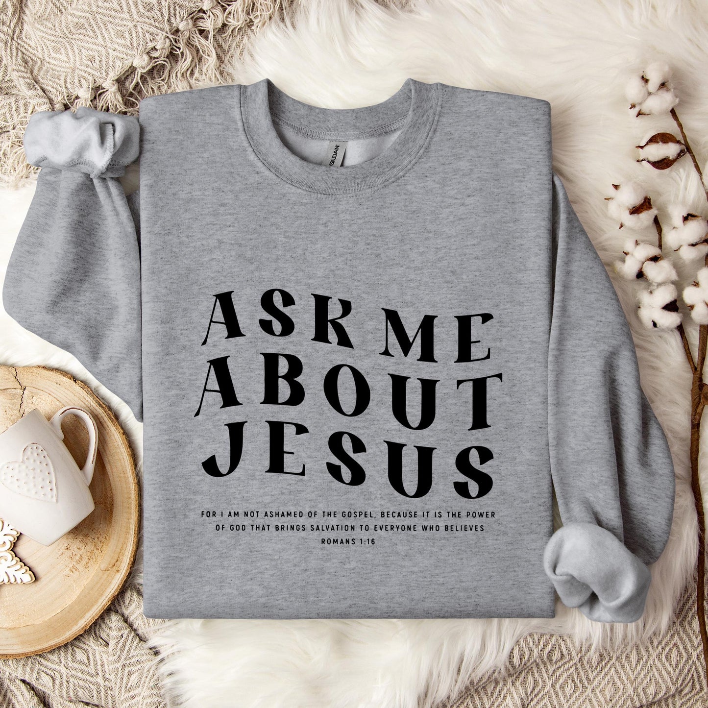 Ask Me About Jesus Romans 1.16 Sweatshirt