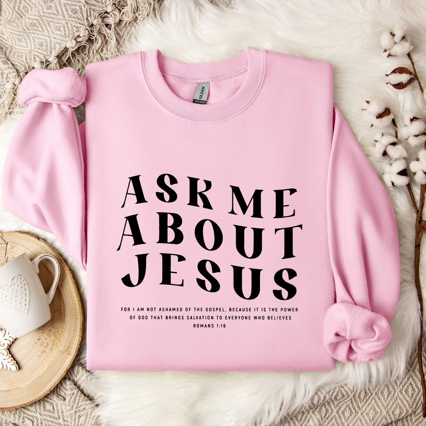Ask Me About Jesus Romans 1.16 Sweatshirt