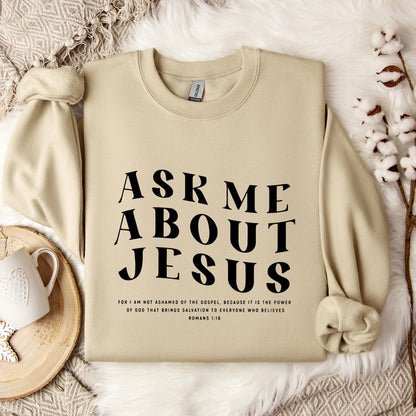 Ask Me About Jesus Romans 1.16 Sweatshirt
