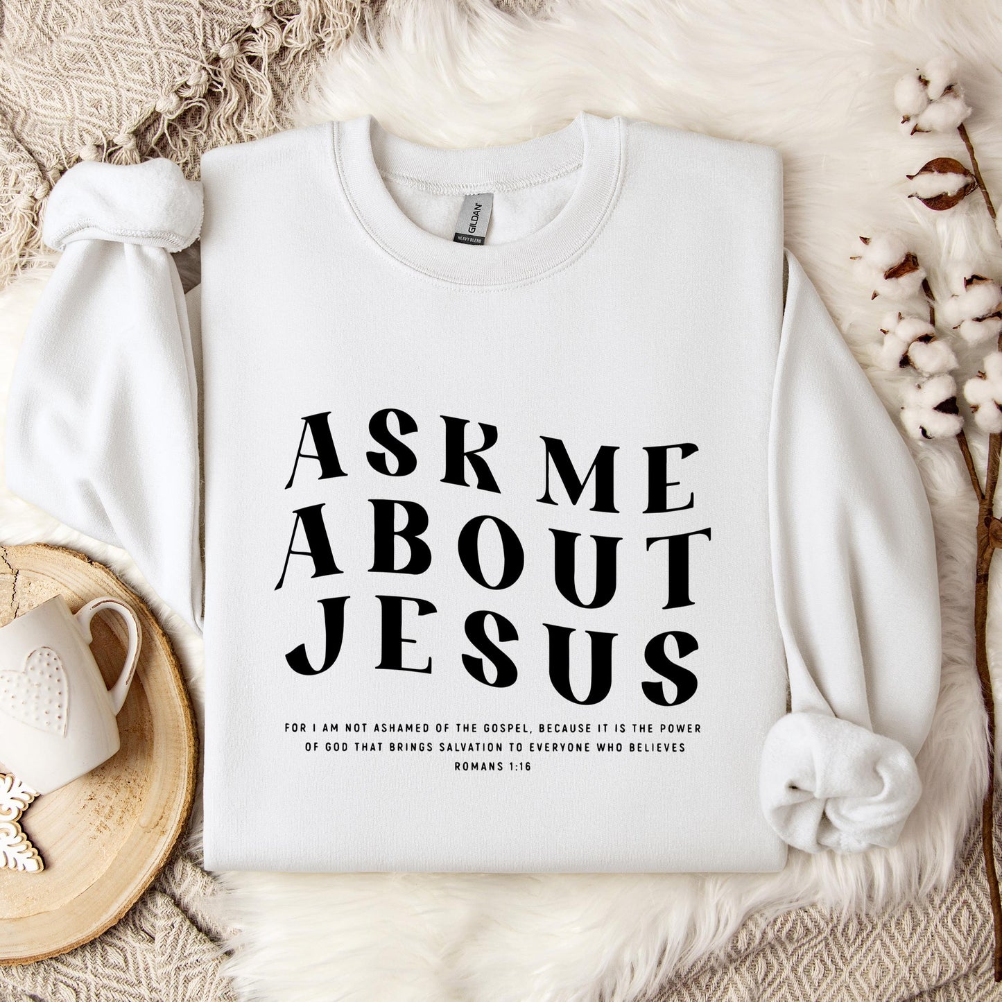 Ask Me About Jesus Romans 1.16 Sweatshirt