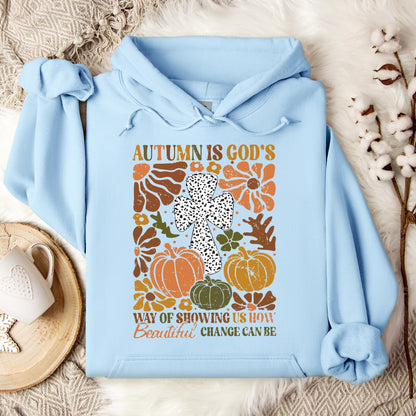 Autumn Is God's Way Of Showing Us How Beautiful Change Can Be Hoodie