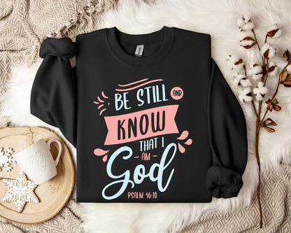 Be Stil And Know That I Am God Psalm 46.10 Sweatshirt