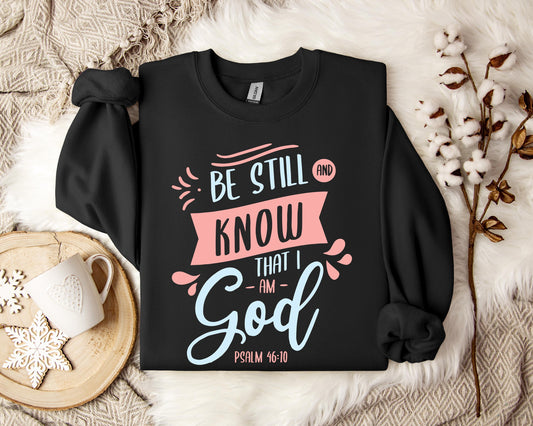 Be Stil And Know That I Am God Psalm 46.10 Sweatshirt