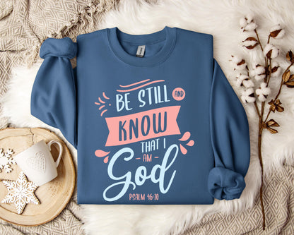 Be Stil And Know That I Am God Psalm 46.10 Sweatshirt