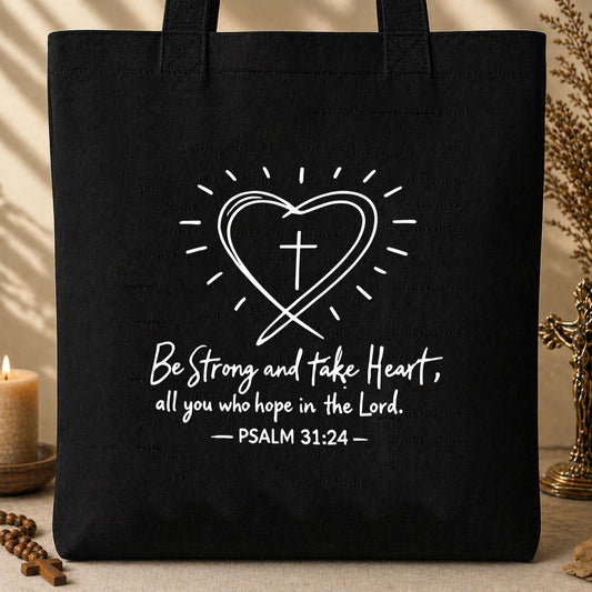 Be Strong And Take Heart All You Who Hope In The Lord Psalm 31.24 Tote Bag