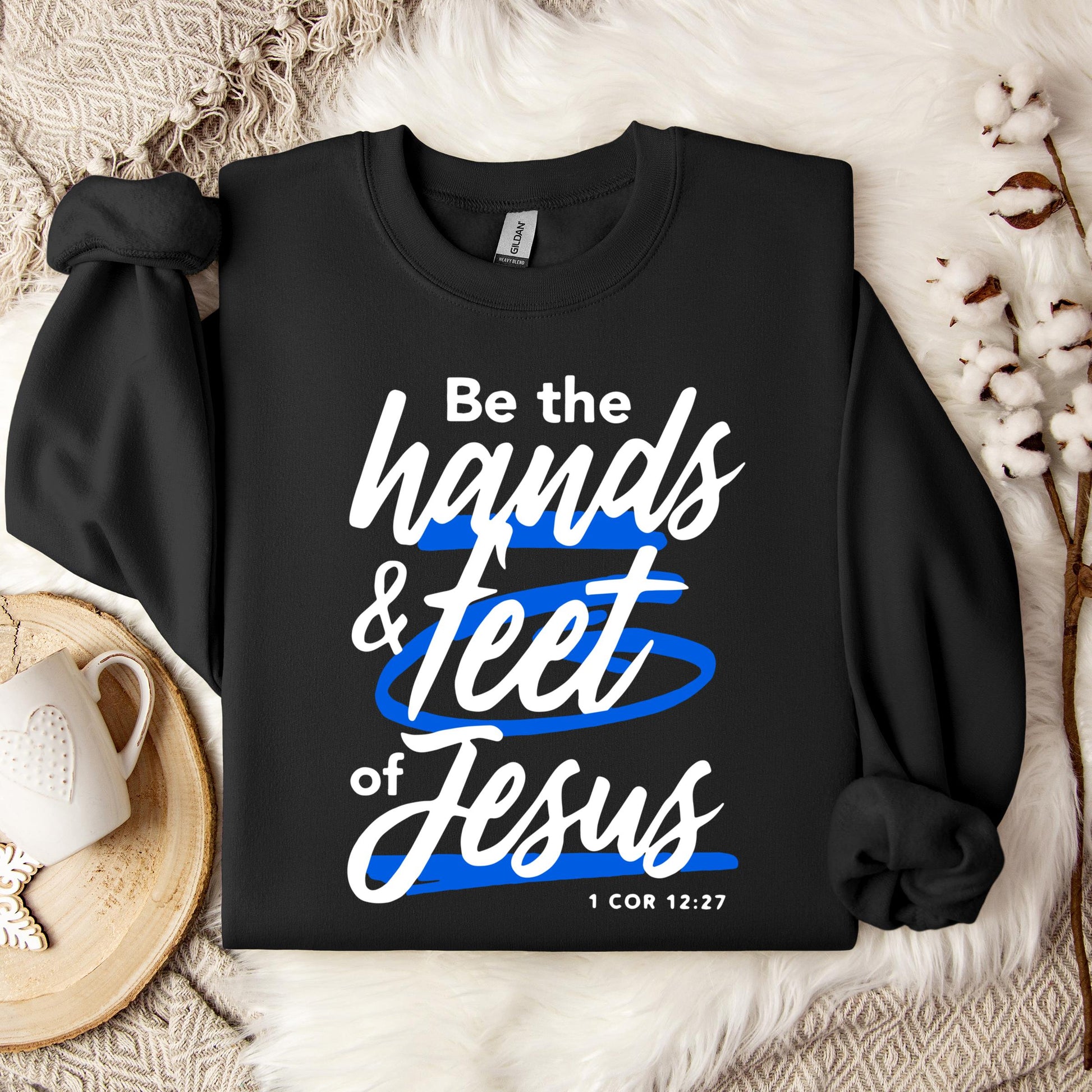 Be The Hands And Feet Of Jesus 1 Cor 12.27 Sweatshirt