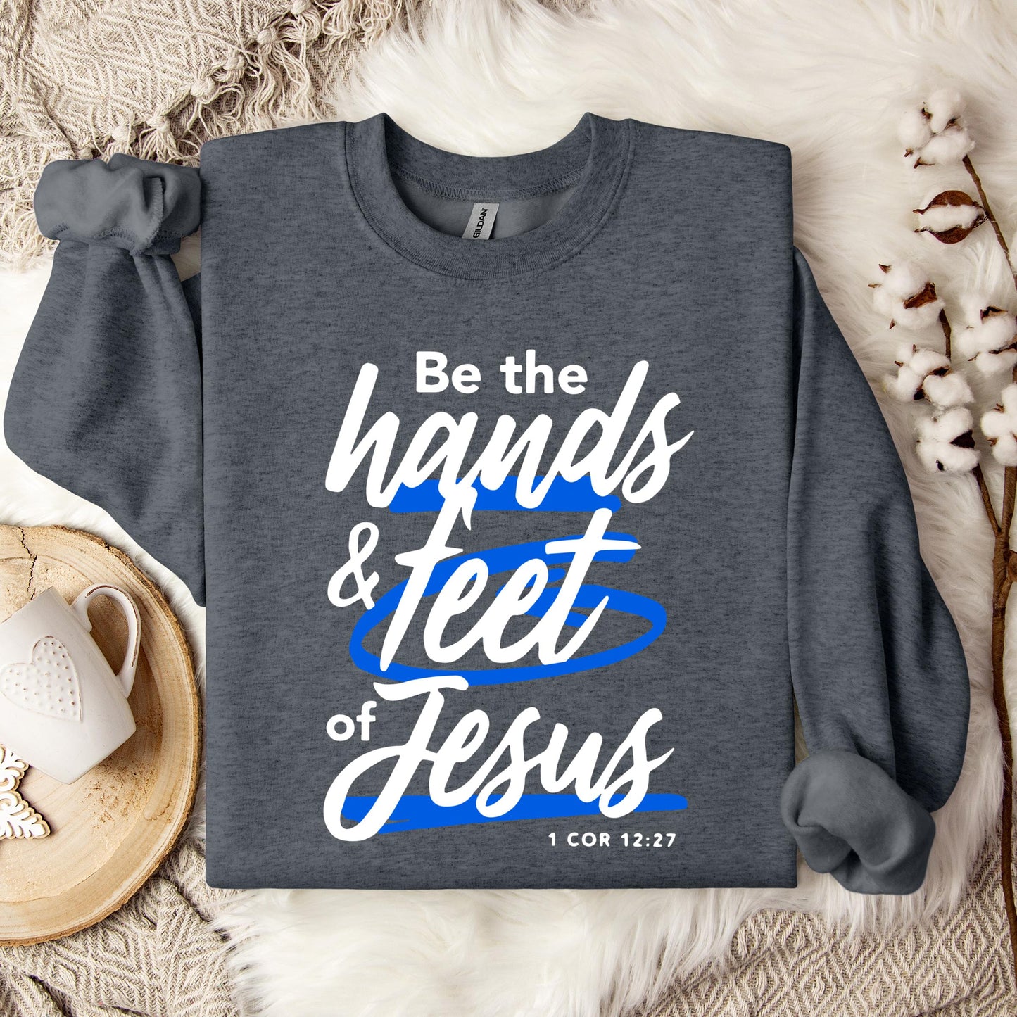 Be The Hands And Feet Of Jesus 1 Cor 12.27 Sweatshirt