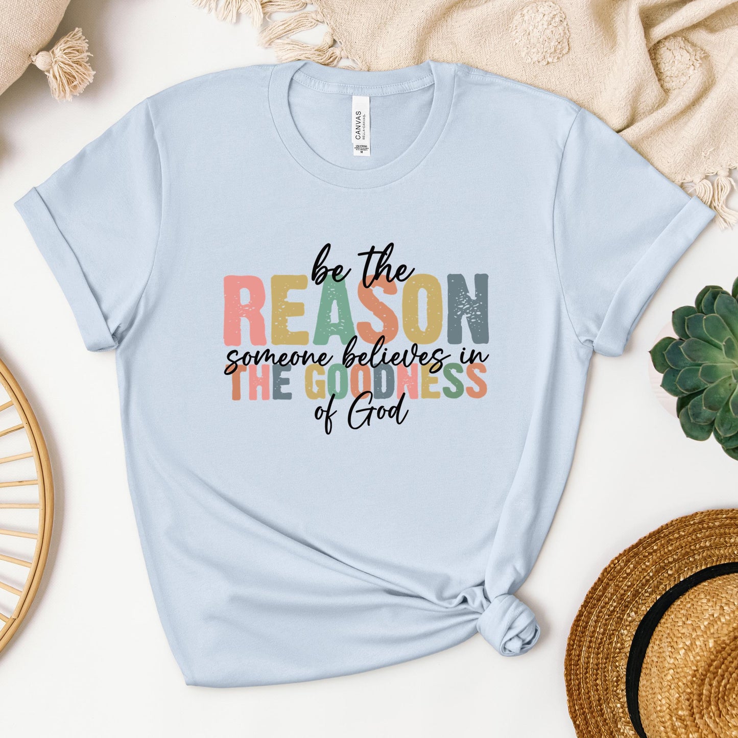 Be The Reason Someone Believes In The Goodness Of God