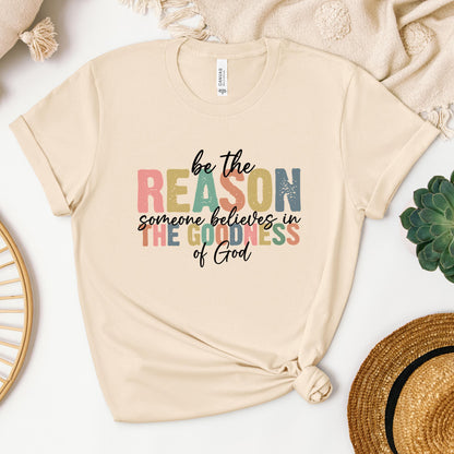 Be The Reason Someone Believes In The Goodness Of God