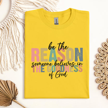 Be The Reason Someone Believes In The Goodness Of God