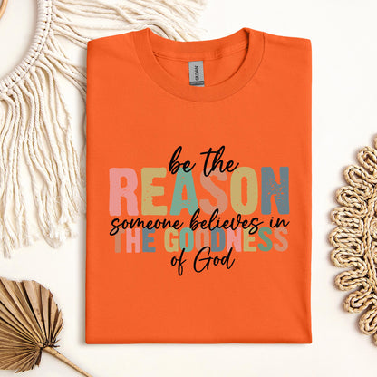 Be The Reason Someone Believes In The Goodness Of God