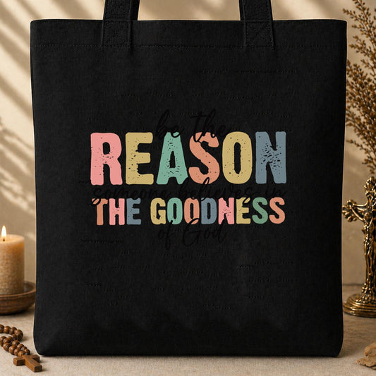 Be The Reason Someone Believes In The Goodness Of God Tote Bag