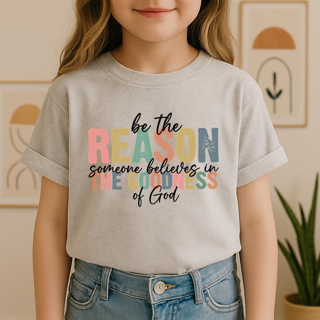 Be The Reason Someone Believes In The Goodness Of God