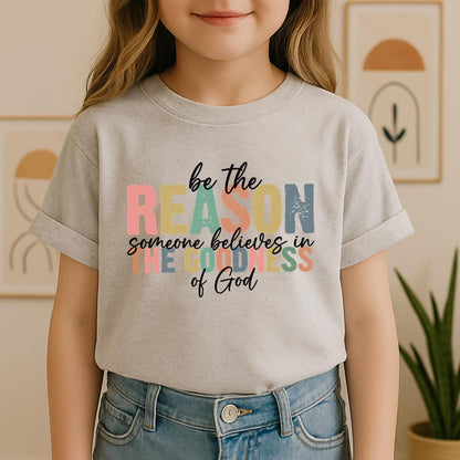 Be The Reason Someone Believes In The Goodness Of God