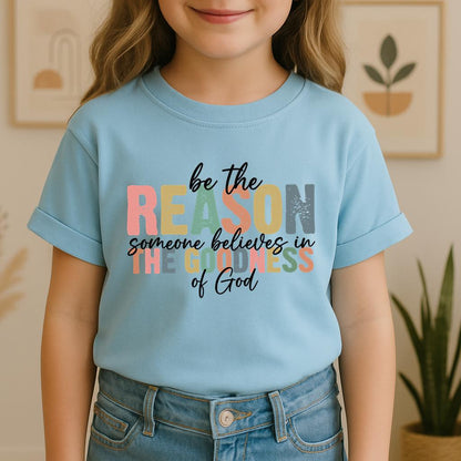 Be The Reason Someone Believes In The Goodness Of God