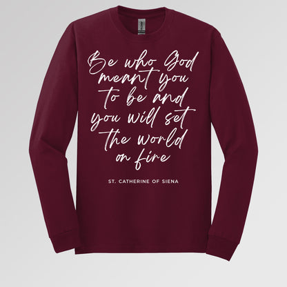 Be Who God Meant You To Be And You Will Set The World On Fire
