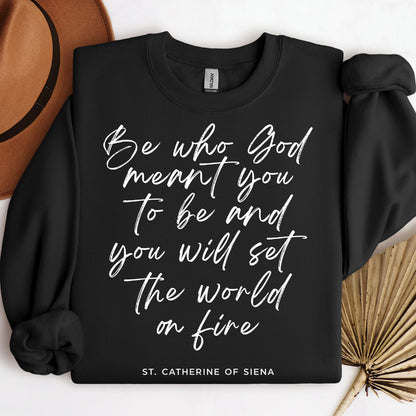 Be Who God Meant You To Be And You Will Set The World On Fire