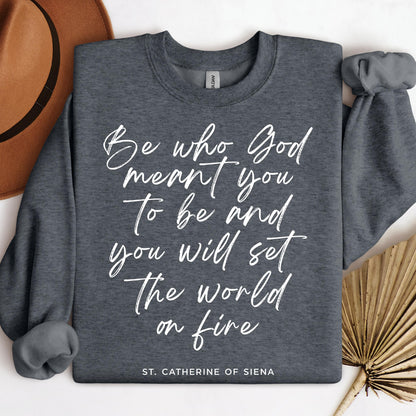 Be Who God Meant You To Be And You Will Set The World On Fire