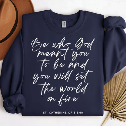Be Who God Meant You To Be And You Will Set The World On Fire